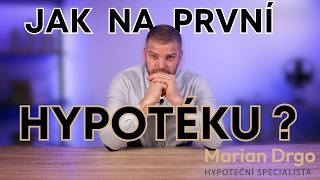 JAK NA PRVNÍ HYPOTÉKU ? Kompletní postup sjednání hypotečního úvěru