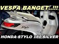 VESPA BANGET‼️HONDA STYLO 160 SILVER