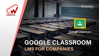 Google Classroom - LMS for companies