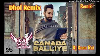 Canada Balliye Dhol Remix Dj Sonu Rai Ft Arsh Deol New Punjabi Song 2023 #viral #mashup
