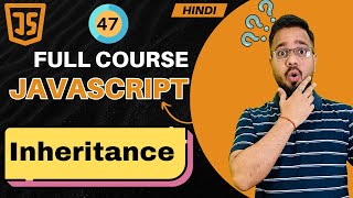 JavaScript Tutorial in Hindi #47 | Inheritance in JS