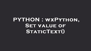 PYTHON : wxPython, Set value of StaticText()