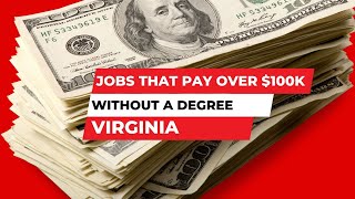 Jobs that Pay Over $100K without a Degree in Virginia | How Much Money Do You Make | Salary