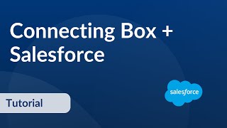 Connecting Box + Salesforce (Tutorial)