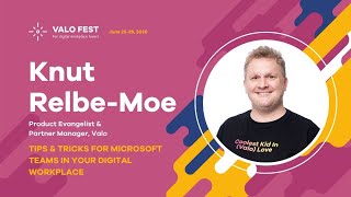 Valo Fest - Knut Relbe-Moe: Tips \u0026 Tricks for Microsoft Teams in your Digital Workplace