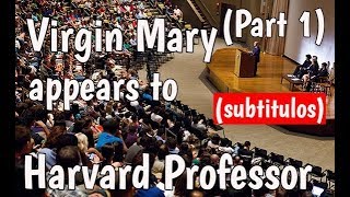 Virgin Mary appears to Harvard Professor Part 1 (Subtítulos -Jewish Convert to Catholic)