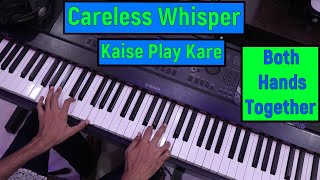 Careless Whisper - George Michael | Piano Tutorial Both Hands Together Piano Lesson #278