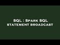 SQL : Spark SQL statement broadcast