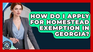 How Do I Apply for Homestead Exemption in Georgia? | Property Taxes Uncovered News