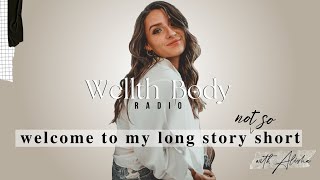 Wellth Body Radio | podcast EP 1 | Welcome to My Long, Not So Story Short