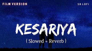 Kesariya Film Version - Lofi (Slowed + Reverb) | Arijit Singh, Antara Mitra | Brahmāstra | SR Lofi
