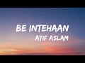 Be Intehaan - Atif Aslam( lyrics video)