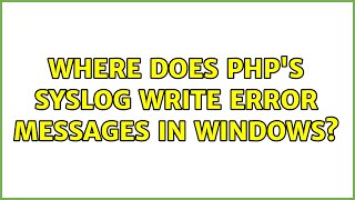 Where does PHP's syslog write error messages in windows? (2 Solutions!!)