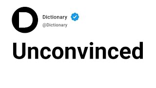 Unconvinced Meaning In English