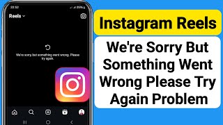 Fix Instagram Reels We're Sorry But something went wrong please try Again Problem