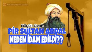 Pir Sultan Abdal Neden İdam Edildi?