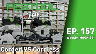 Festool Live Episode 157 - Corded VS Cordless