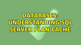 Databases: Understanding SQL Server plan cache