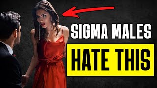 10 Things Sigma Males Really Hate