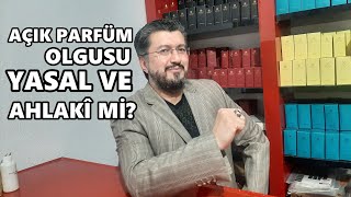 AÇIK/MUADİL PARFÜM İŞİ YASAL VE AHLAKÎ Mİ?