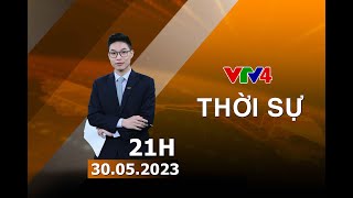 Bản tin thời sự tiếng Việt 21h - 30/05/2023 | VTV4