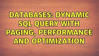 Databases: Dynamic SQL Query with Paging, Performance and Optimization (2 Solutions!!)