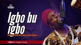 Igbo bu Igbo by Obiageli studios x igwe credo mbem