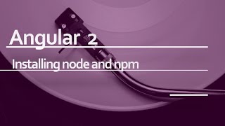 Angular 2 Beginner Tutorial #2 : Installing node and npm