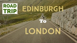 Driving from Edinburgh to London| Edinburgh to London road trip| Driving trips |Road trips UK