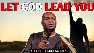 LET GOD LEAD YOU || APOSTLE JOSHUA SELMAN
