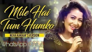 Neha kakar | Mile Ho Tum Hamko | Best WhatsApp Status | 30 sec