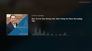 How To Get Your Dream Job: Don’t Sleep On These Recruiting Tips