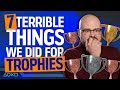 7 Terrible Things We've Done For Trophies