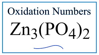 How to find the Oxidation Number for Zn in Zn3(PO4)2     (Zinc phosphate)