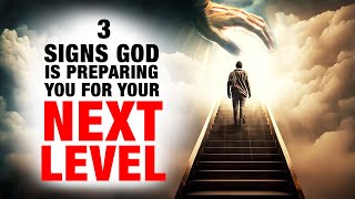3 Signs God is Preparing You For Your Next Level (Christian Motivation)