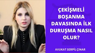 Çekişmeli Boşanma Davasında İlk Duruşma Nasıl Olur? - Avukat Serpil Çınar