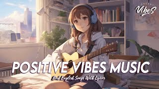 Positive Vibes Music 🌻 Chill Spotify Playlist Covers | All English Songs With Lyrics