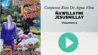 CONJUNTO RÍOS DE AGUA VIVA - ÑAWILLAYMI JESUSNILLAY