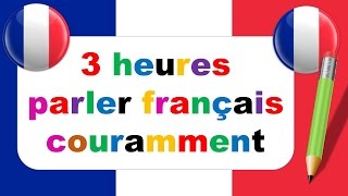 3 heures parler français couramment : 143 dialogues en français