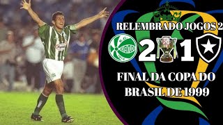 JUVENTUDE 2 x 1 BOTAFOGO. FINAL DA COPA DO BRASIL DE 1999. MELHORES MOMENTOS E GOLS. 1° \u0026 2° JOGO.