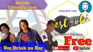 Karaokê Banda Conexão.com - Um Drink no Bar