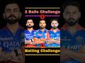 Rohit Sharma Vs Virat Kohli Vs Rishabh Pant | 2-2 Balls Challenge 🔥 RC24 #shorts #cricket