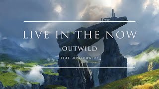 Outwild - Live In The Now (feat. Josh Bogert) | Ophelia Records