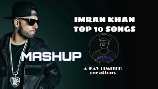 IMRAN KHAN -TOP 10 SONGS MASHUP  USE HEADPHONE 🎧 FOR BETTER QUALITY