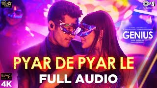 Pyar De Pyar Le Full Audio Song - Genius | Utkarsh, Ishita | Himesh | Dev Negi, Ikka & Iulia