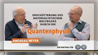 Erschütterung des materialistischen Weltbildes durch die Quantenphysik | Vortrag von Andreas Neyer