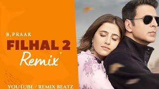 Filhaal 2 Mohabbat Remix | B Praak | Akshay Kumar | Nupur Sanon | Ammy Virk |
