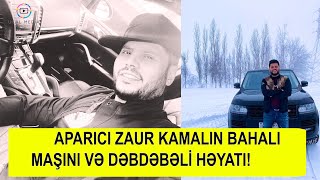 APARICI ZAUR KAMALİN BAHALI MAŞINI DƏBDƏBƏLİ HƏYAT TƏRZİ#zaurkamal#zaur