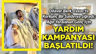 Dilaver Berk, Texas'ta Korkunç Bir Saldırıya Uğradı: Genç İçin Yardım Kampanyası Başlatıldı!