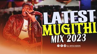 BEST OF 2023 LATEST MUGITHI MIX | DJ MYSH | TONNY YOUNG | WAITHAKA WA JANE | SAMIDOH | 90K KA MSOH